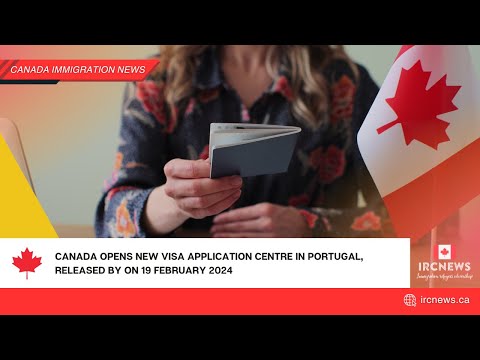 Canada opens new visa application centre in Portugal, released by on 19 February 2024