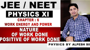6.5 NATURE OF WORK DONE || CHAP 06 : WORK, ENERGY & POWER || CLASS 11 PHYSICS || BY ALPESH SIR