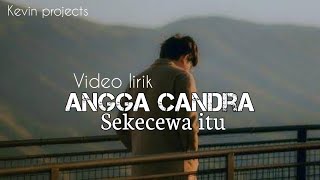 SEKECEWA ITU (ANGGA CANDRA) || VIDEO LIRIK