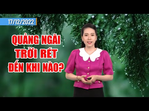Thời tiết 17/12: Quảng Ngãi trời rét đến khi nào? | PTQ