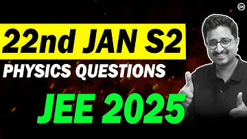 JEE 2025 - 22nd JAN S2 Physics Solution | Memory Based Ques | Eduniti | Mohit Sir