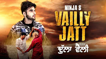 Vailly Jatt - Ninja | Guggu Gill | Yograj Singh | Dulla Vailly | New Punjabi Song 2018 | Gabruu