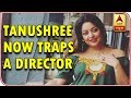 Tanushree Dutta makes SHOCKING allegations against a director