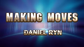 Making Moves - Daniel Ryn