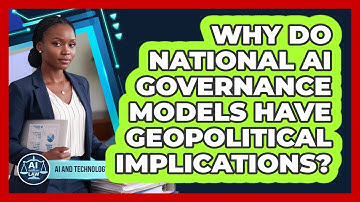 Why Do National AI Governance Models Have Geopolitical Implications? - AI and Technology Law