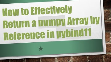 How to Effectively Return a numpy Array by Reference in pybind11