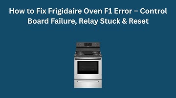 How to Fix Frigidaire Oven F1 Error – Control Board Failure, Relay Stuck & Reset
