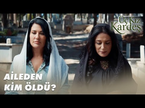 Rüçhan, Kimin Mezarını Ziyaret Etti? - Üç Kız Kardeş 54. Bölüm