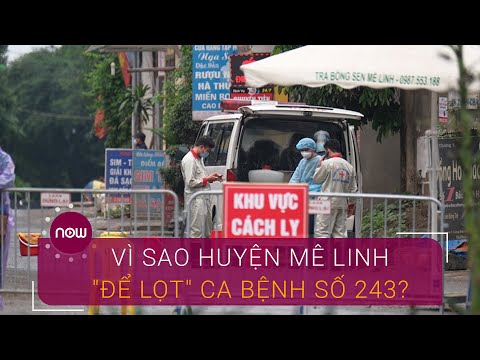 Vì sao huyện Mê Linh "để lọt" bệnh nhân 243? | VTC Now