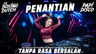 DJ PENANTIAN X TANPA RASA BERSALAH | BOXING Mbecak MEDAN Jungle Dutch FULL BASS TERBARU 2026