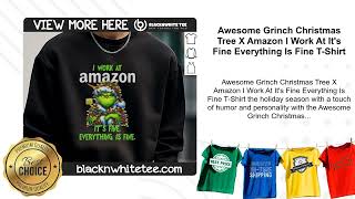 Awesome Grinch Christmas Tree X Amazon I Work At It's Fine Everything Is Fine T-Shirt