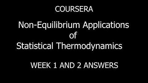 Coursera || Non Equilibrium Applications of Statistical Thermodynamics || WEEK 1 AND 2