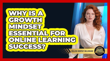 Why Is A Growth Mindset Essential For Online Learning Success? - College Dropout Millionaire