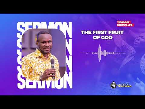 Pastor Elvis || THE FIRST FRUIT OF GOD