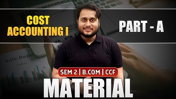 MATERIAL COST PART A | SEM-2 CCF BCOM | FREE YOUTUBE EXAM ORIENTED SERIES | COST ACCOUNTING DAY 1