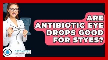 Are Antibiotic Eye Drops Good For Styes? - Optometry Knowledge Base