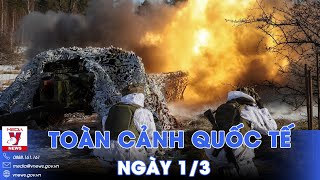 Toàn cảnh Quốc tế 1\/3. Nga ‘xới nát’ thêm vùng lãnh thổ; Ukraine đột kích thất bại ‘mất trắng’