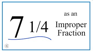 Write the Mixed Number 7 1/4 as an Improper Fraction