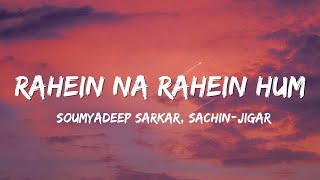 Rahein Na Rahein Hum ( Lyrics ) - Sachin-Jigar, Soumyadeep Sarkar