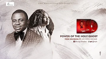 Power of The Holy Ghost - Femi Okunuga feat. Victoria Orenze [Official Lyric Video]