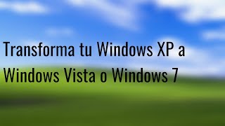 Como Transformar Windows XP a Windows Vista o Windows 7