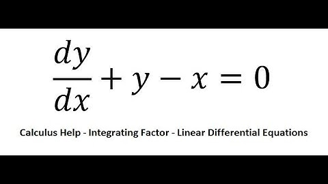 Calculus Help: Linear Differential Equations - Integrating Factor - dy/dx+y-x=0
