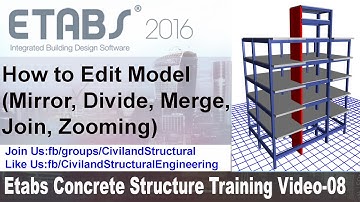 How to Edit Model Mirror, Divide, Merge, Join, Zooming in Etabs 2016 V 08