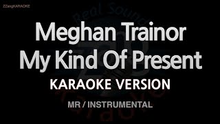 Meghan Trainormy Kind Of Present mrinstrumental karaoke Version