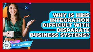 Why Is HRIS Integration Difficult With Disparate Business Systems? - Office Wellness Insights