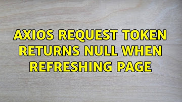 axios request token returns null when refreshing page
