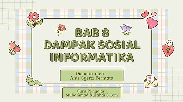 Presentasi Informatika Bab 8 "Dampak Sosial Informatika" (Anis Syera Permata X-E3) SMAN 7 BOGOR