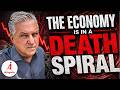 The Economy Is in a Death Spiral - Here’s the Proof