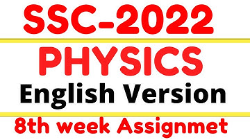 8th Week SSC 2022 Physics English Version Assignment Solution | SSC 2022 8th Week Physics Assignment