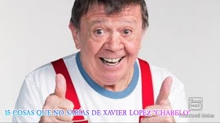 10 COSAS QUE NO SABÌAS SOBRE  XAVIER LOPEZ 'CHABELO'