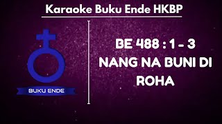 BUKU ENDE | BE HKBP 488 : 1 - 3 ' NANG NA BUNI DI ROHA ' ( KARAOKE   LIRIK )