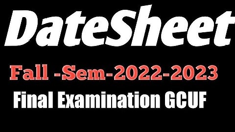 DateSheet Fall Semester -2022-2023 Final Examination II sub campus Affiliated colleges GCUF
