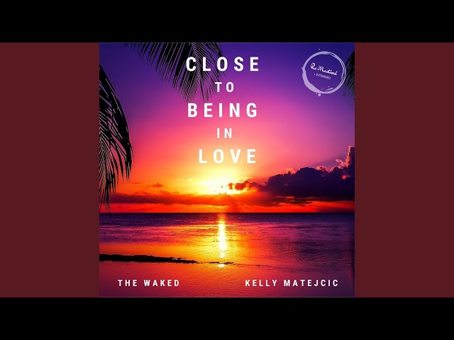 The Waked feat Kelly Matejcic - Close To Being In Love