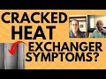 Cracked Heat Exchanger Symptoms? Plus what does a cracked heat exchanger look like?