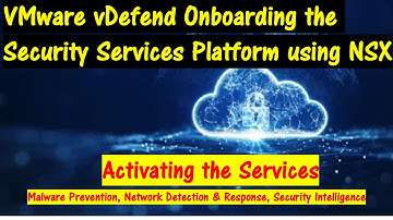 How to Onboard the VMware vDefend Security Services Platform using NSX.  Activating the Services
