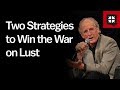 Two Strategies to Win the War on Lust // Ask Pastor John