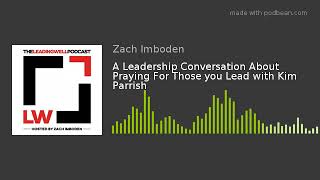 A Leadership Conversation About Praying For Those you Lead with Kim Parrish