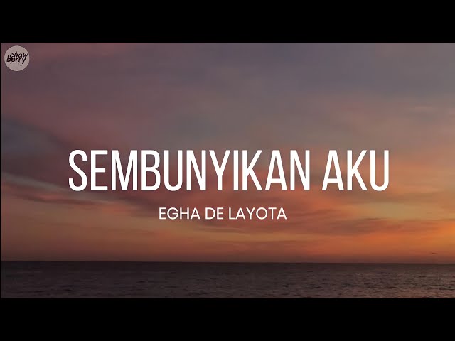 Egha De Layota - Sembunyikan Aku | Lyrics class=