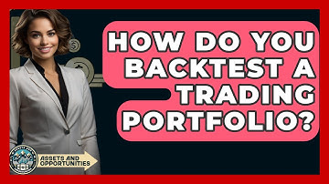 How Do You Backtest A Trading Portfolio? - AssetsandOpportunity.org