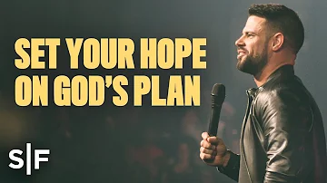 Set Your Hope On God's Plan | Steven Furtick
