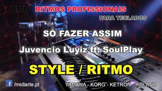 ♫ Ritmo / Style  - SÓ FAZER ASSIM - Juvencio Luyiz ft. SoulPlay