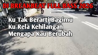 Dj Breakbeat full bass viral tiktok 2026 - Mengapa kau Berubag