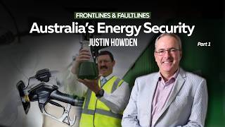 Australia’s Energy Security with Justin Howden Part 1 | Ep061 Frontlines & Faultlines