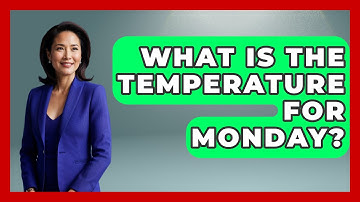 What Is The Temperature For Monday? - Weather Watchdog