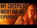 My Creepiest Night Hiking Experience