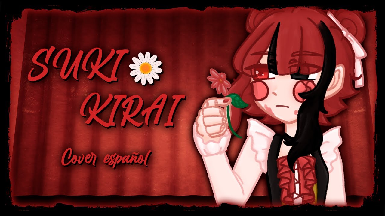SUKI, KIRAI / すき、きらい [ Phantom Siita ] · Cover español【Echo Kurami ...